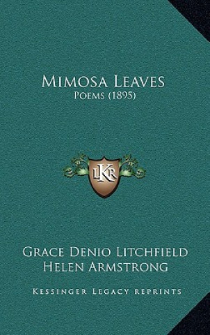 Kniha Mimosa Leaves: Poems (1895) Grace Denio Litchfield