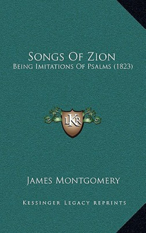 Kniha Songs of Zion: Being Imitations of Psalms (1823) James Montgomery