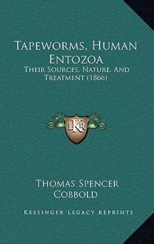 Buch Tapeworms, Human Entozoa: Their Sources, Nature, and Treatment (1866) Thomas Spencer Cobbold