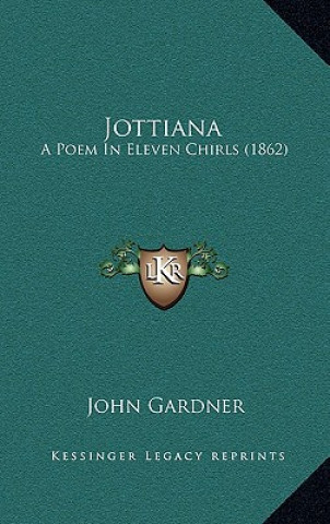 Kniha Jottiana: A Poem in Eleven Chirls (1862) John Gardner