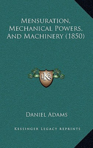 Книга Mensuration, Mechanical Powers, and Machinery (1850) Daniel Adams