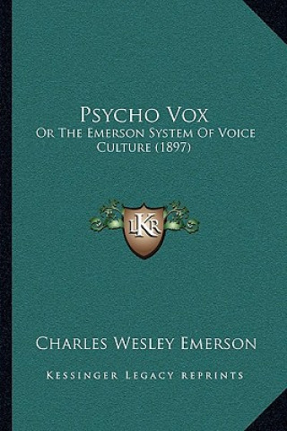 Carte Psycho Vox: Or the Emerson System of Voice Culture (1897) Charles Wesley Emerson