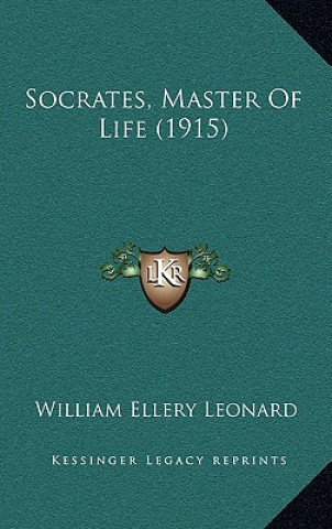 Kniha Socrates, Master of Life (1915) William Ellery Leonard