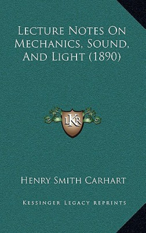 Knjiga Lecture Notes on Mechanics, Sound, and Light (1890) Henry Smith Carhart