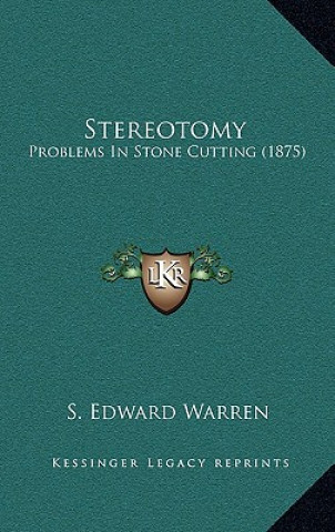 Książka Stereotomy: Problems in Stone Cutting (1875) S. Edward Warren