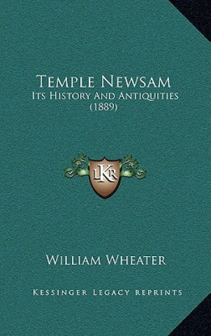 Kniha Temple Newsam: Its History And Antiquities (1889) William Wheater