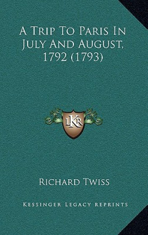 Libro A Trip to Paris in July and August, 1792 (1793) Richard Twiss