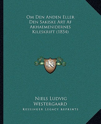 Kniha Om Den Anden Eller Den Sakiske Art AF Akhaemenidernes Kileskrift (1854) Niels Ludvig Westergaard