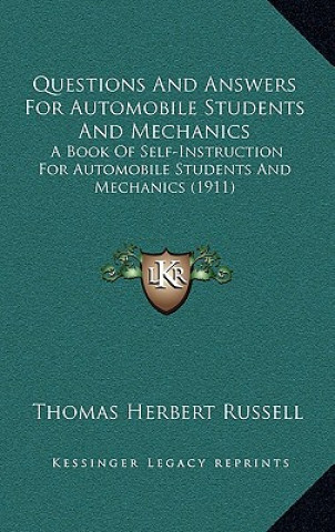 Carte Questions and Answers for Automobile Students and Mechanics: A Book of Self-Instruction for Automobile Students and Mechanics (1911) Thomas Herbert Russell