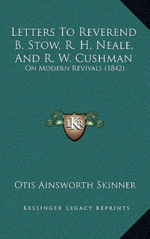 Buch Letters to Reverend B. Stow, R. H. Neale, and R. W. Cushman: On Modern Revivals (1842) Otis Ainsworth Skinner