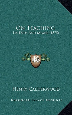 Boek On Teaching: Its Ends and Means (1875) Henry Calderwood