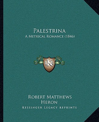 Boek Palestrina: A Metrical Romance (1846) Robert Matthews Heron
