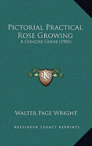 Libro Pictorial Practical Rose Growing: A Concise Guide (1902) Walter Page Wright
