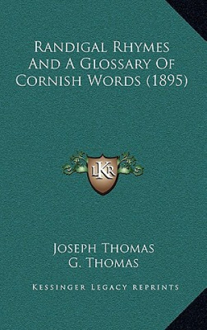 Book Randigal Rhymes and a Glossary of Cornish Words (1895) Joseph Thomas