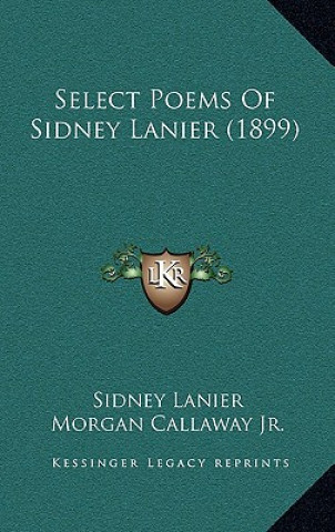 Knjiga Select Poems of Sidney Lanier (1899) Sidney Lanier