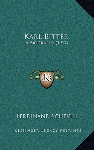 Kniha Karl Bitter: A Biography (1917) Ferdinand Schevill