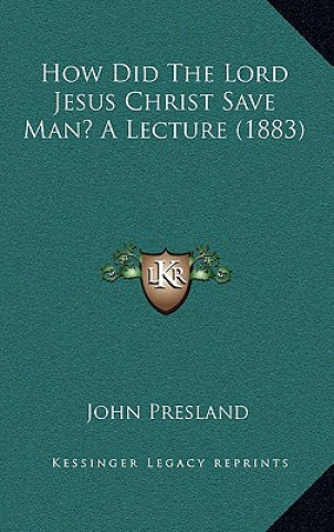 Książka How Did the Lord Jesus Christ Save Man? a Lecture (1883) John Presland