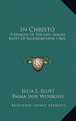 Könyv In Christo: A Memoir of the Late Samuel Blott of Bassingbourne (1865) Julia S. Blott