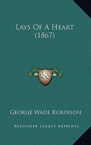 Kniha Lays of a Heart (1867) George Wade Robinson