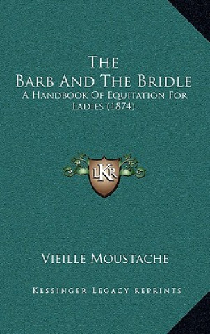 Könyv The Barb and the Bridle: A Handbook of Equitation for Ladies (1874) Vieille Moustache