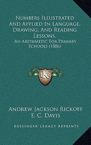 Kniha Numbers Illustrated and Applied in Language, Drawing, and Reading Lessons.: An Arithmetic for Primary Schools (1886) Andrew Jackson Rickoff