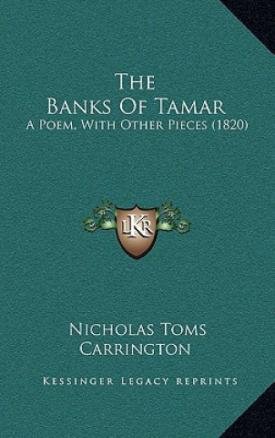 Kniha The Banks of Tamar: A Poem, with Other Pieces (1820) Nicholas Toms Carrington