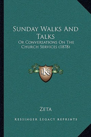Kniha Sunday Walks and Talks: Or Conversations on the Church Services (1878) Zeta