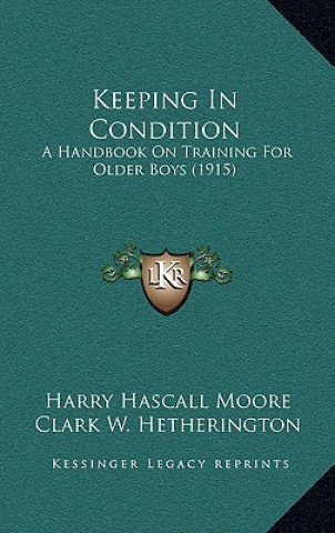 Carte Keeping in Condition: A Handbook on Training for Older Boys (1915) Harry Hascall Moore