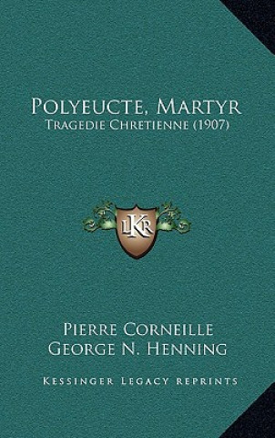 Kniha Polyeucte, Martyr: Tragedie Chretienne (1907) Pierre Corneille