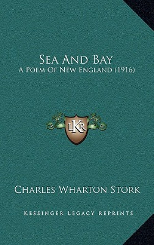 Книга Sea and Bay: A Poem of New England (1916) Charles Wharton Stork