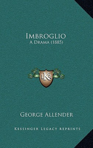 Buch Imbroglio: A Drama (1885) George Allender