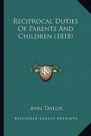 Könyv Reciprocal Duties of Parents and Children (1818) Ann Taylor