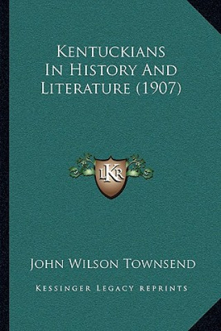 Könyv Kentuckians In History And Literature (1907) John Wilson Townsend