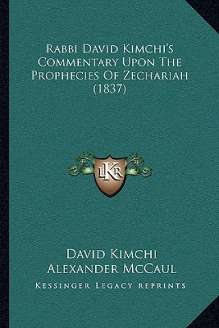 Kniha Rabbi David Kimchi's Commentary Upon the Prophecies of Zechariah (1837) David Kimchi