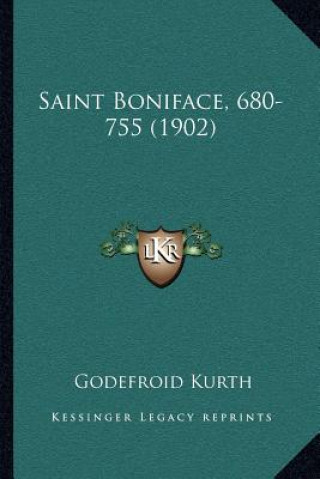 Kniha Saint Boniface, 680-755 (1902) Godefroid Kurth