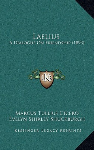 Kniha Laelius: A Dialogue on Friendship (1893) Marcus Tullius Cicero