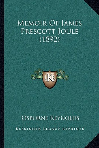 Könyv Memoir of James Prescott Joule (1892) Osborne Reynolds