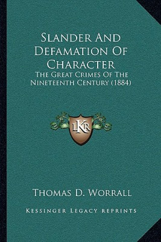 Kniha Slander and Defamation of Character: The Great Crimes of the Nineteenth Century (1884) Thomas D. Worrall