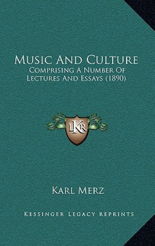 Kniha Music and Culture: Comprising a Number of Lectures and Essays (1890) Karl Merz