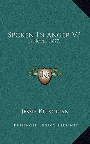 Buch Spoken in Anger V3: A Novel (1877) Jessie Krikorian