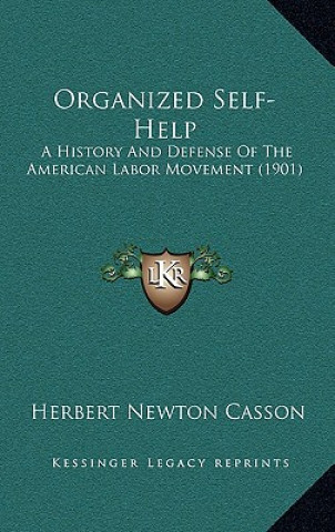 Książka Organized Self-Help: A History And Defense Of The American Labor Movement (1901) Herbert Newton Casson