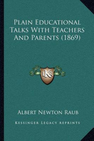 Carte Plain Educational Talks with Teachers and Parents (1869) Albert Newton Raub