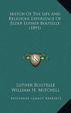 Carte Sketch of the Life and Religious Experience of Elder Luther Boutelle (1891) Luther Boutelle