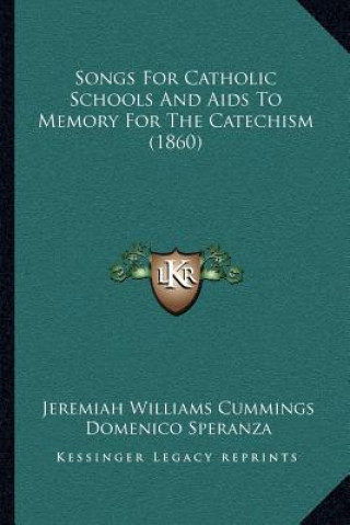 Książka Songs for Catholic Schools and AIDS to Memory for the Catechism (1860) Jeremiah Williams Cummings