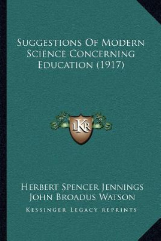 Kniha Suggestions of Modern Science Concerning Education (1917) Herbert Spencer Jennings
