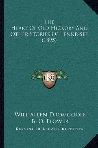 Kniha The Heart Of Old Hickory And Other Stories Of Tennessee (1895) Will Allen Dromgoole