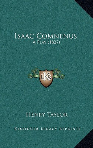 Carte Isaac Comnenus: A Play (1827) Henry Taylor
