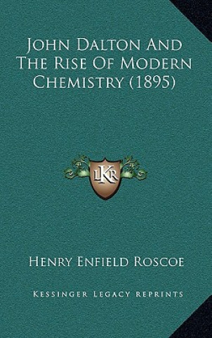 Książka John Dalton and the Rise of Modern Chemistry (1895) Henry Enfield Roscoe