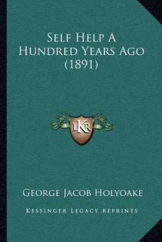 Kniha Self Help a Hundred Years Ago (1891) George Jacob Holyoake