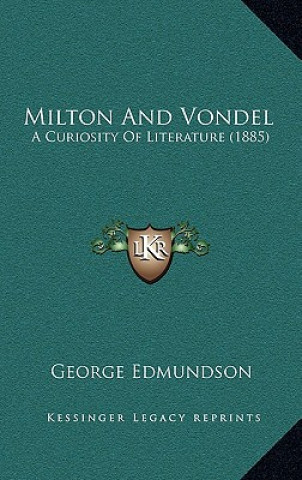 Kniha Milton and Vondel: A Curiosity of Literature (1885) George Edmundson